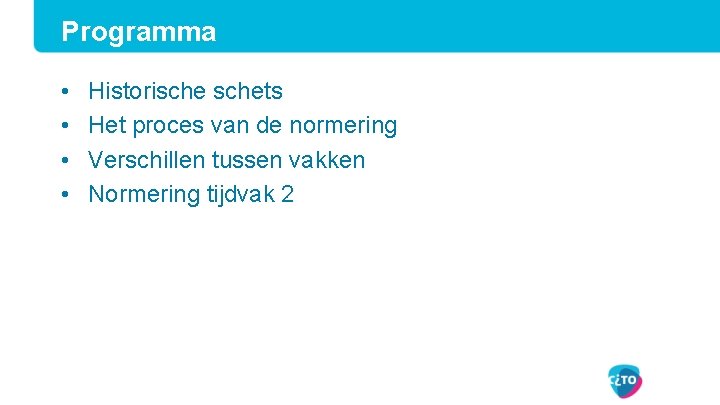 Programma • • Historischets Het proces van de normering Verschillen tussen vakken Normering tijdvak