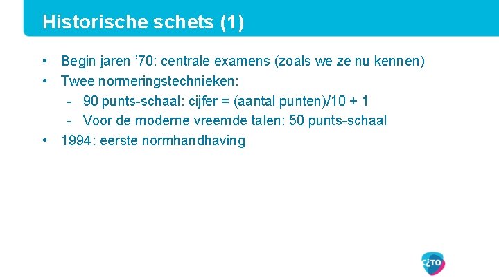 Historischets (1) • Begin jaren ’ 70: centrale examens (zoals we ze nu kennen)