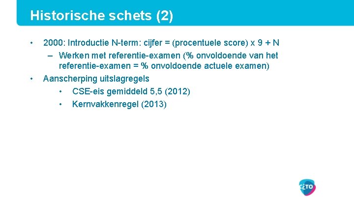 Historischets (2) • • 2000: Introductie N-term: cijfer = (procentuele score) x 9 +