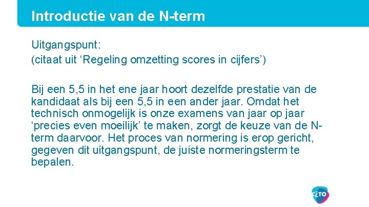 Introductie van de N-term Uitgangspunt: (citaat uit ‘Regeling omzetting scores in cijfers’) Bij een