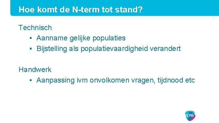 Hoe komt de N-term tot stand? Technisch • Aanname gelijke populaties • Bijstelling als