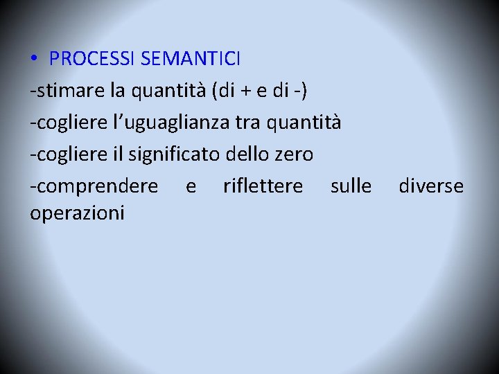  • PROCESSI SEMANTICI -stimare la quantità (di + e di -) -cogliere l’uguaglianza