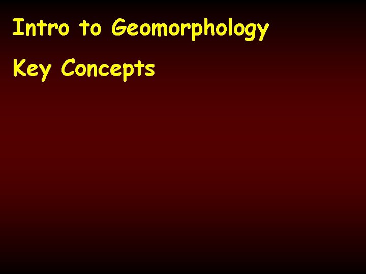 Intro to Geomorphology Key Concepts 