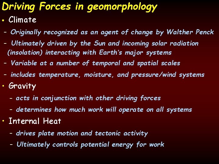 Driving Forces in geomorphology • Climate - Originally recognized as an agent of change