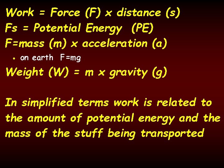 Work = Force (F) x distance (s) Fs = Potential Energy (PE) F=mass (m)