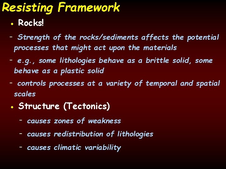 Resisting Framework • Rocks! - Strength of the rocks/sediments affects the potential processes that