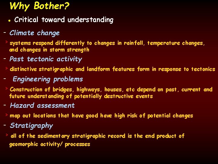 Why Bother? • Critical toward understanding - Climate change > systems respond differently to