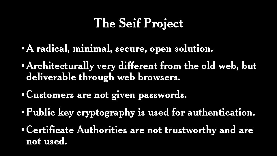 The Seif Project • A radical, minimal, secure, open solution. • Architecturally very different