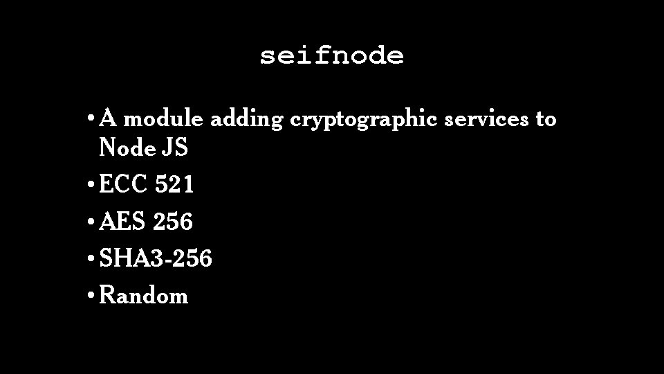 seifnode • A module adding cryptographic services to Node JS • ECC 521 •