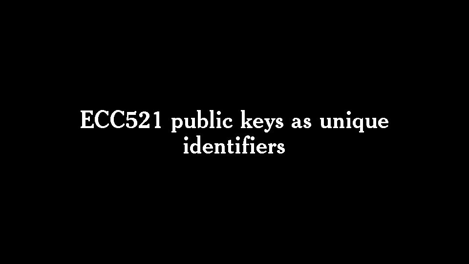 ECC 521 public keys as unique identifiers 