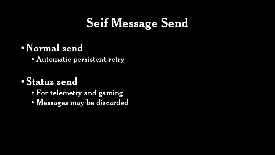 Seif Message Send • Normal send • Automatic persistent retry • Status send •