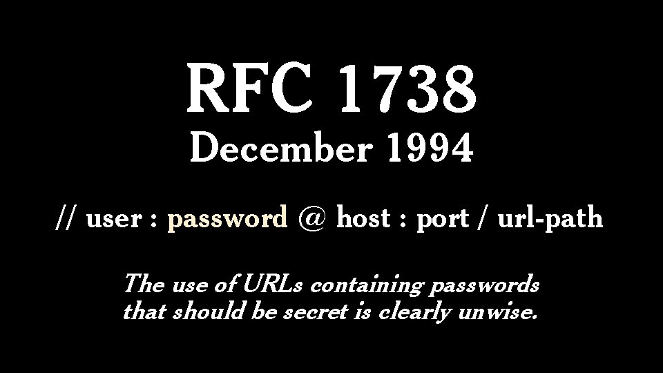 RFC 1738 December 1994 // user : password @ host : port / url-path