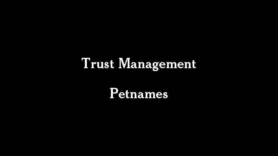 Trust Management Petnames 