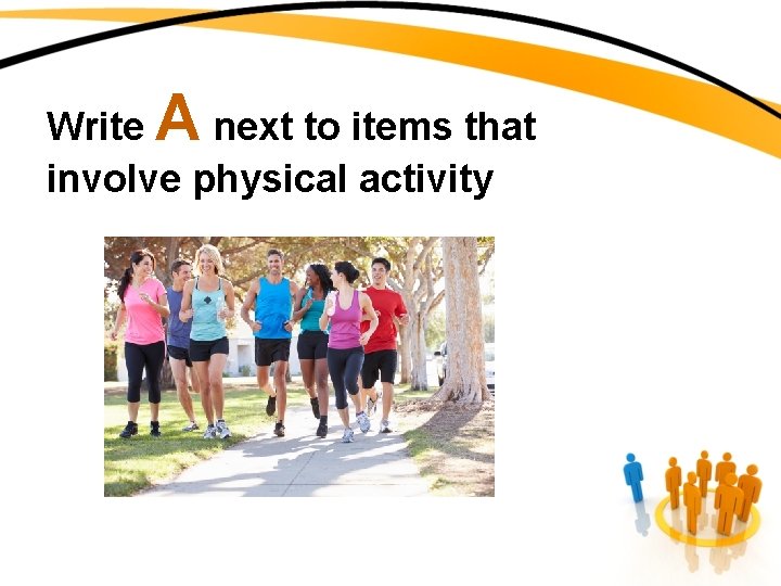 A Write next to items that involve physical activity 