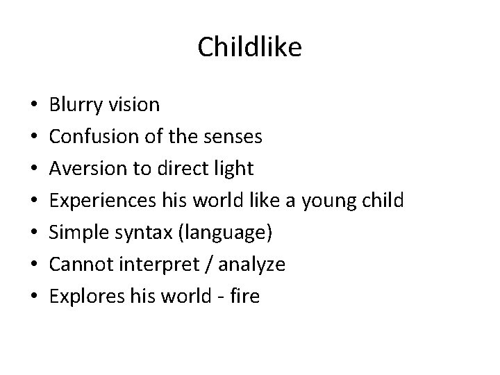 Childlike • • Blurry vision Confusion of the senses Aversion to direct light Experiences