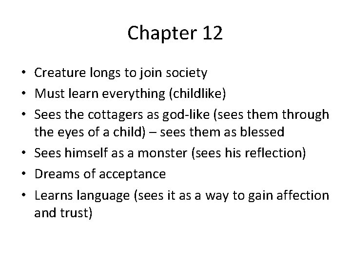 Chapter 12 • Creature longs to join society • Must learn everything (childlike) •