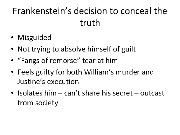 Frankenstein’s decision to conceal the truth Misguided Not trying to absolve himself of guilt