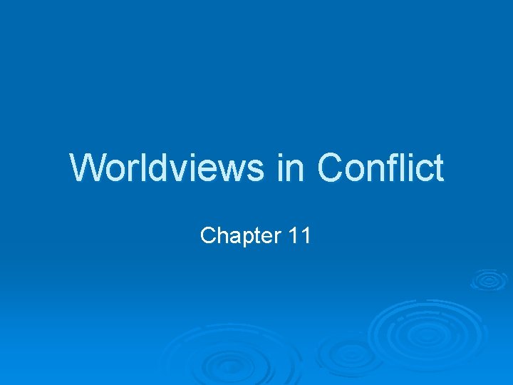 Worldviews in Conflict Chapter 11 