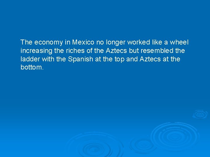 The economy in Mexico no longer worked like a wheel increasing the riches of