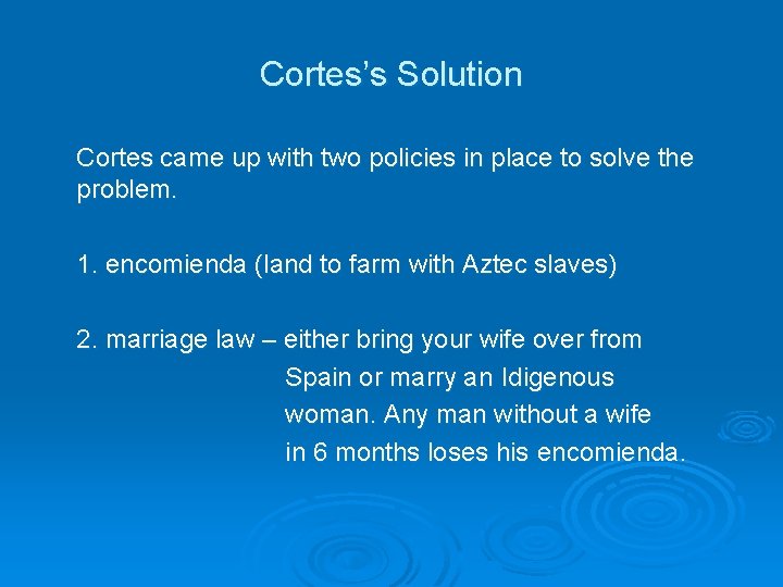 Cortes’s Solution Cortes came up with two policies in place to solve the problem.