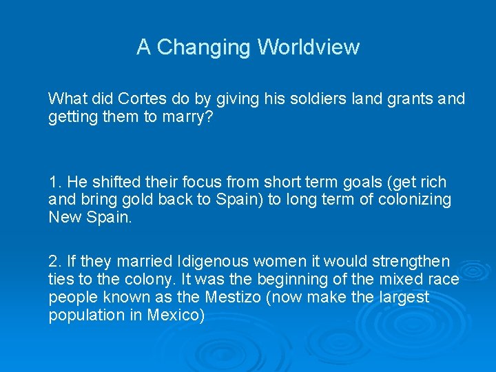 A Changing Worldview What did Cortes do by giving his soldiers land grants and