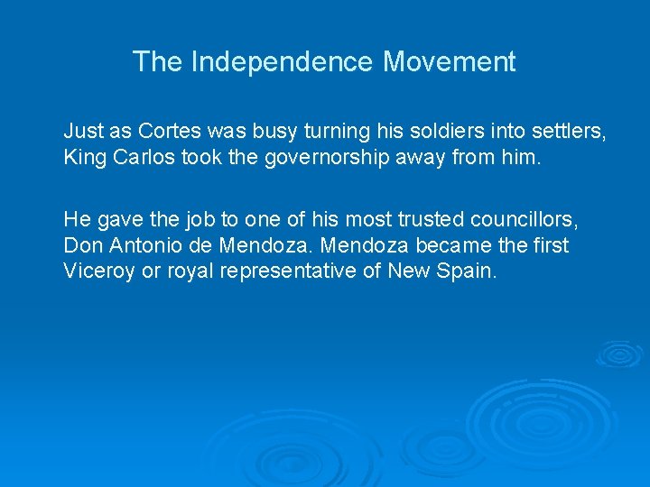 The Independence Movement Just as Cortes was busy turning his soldiers into settlers, King