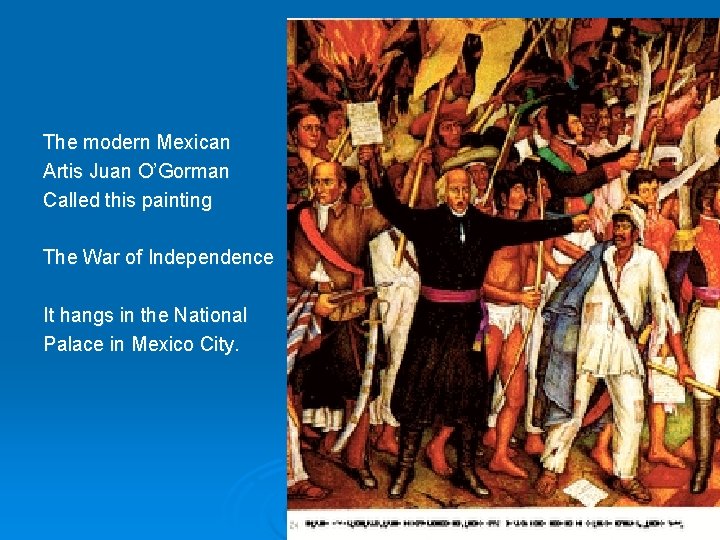 The modern Mexican Artis Juan O’Gorman Called this painting The War of Independence It