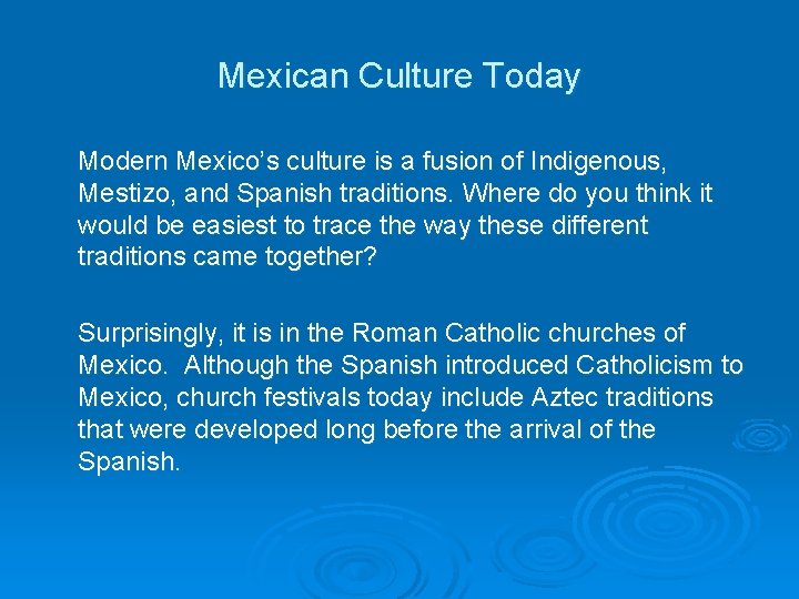 Mexican Culture Today Modern Mexico’s culture is a fusion of Indigenous, Mestizo, and Spanish