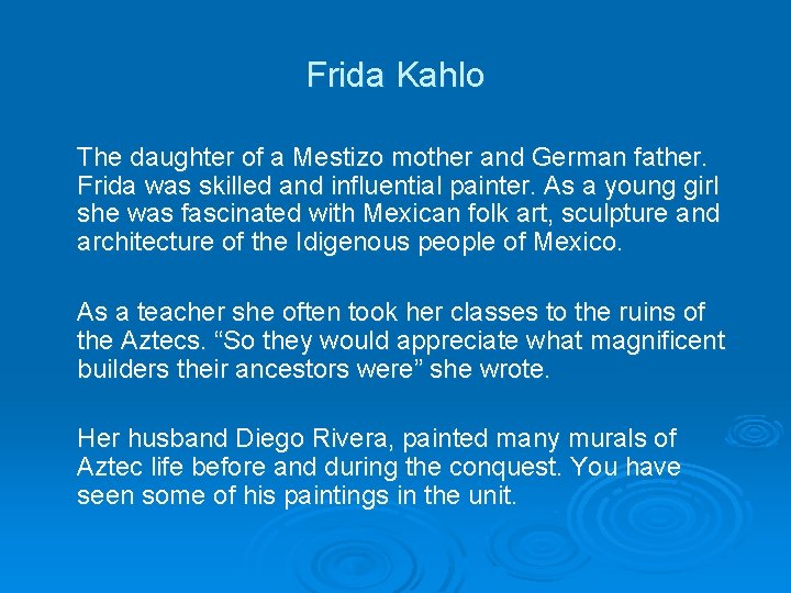 Frida Kahlo The daughter of a Mestizo mother and German father. Frida was skilled