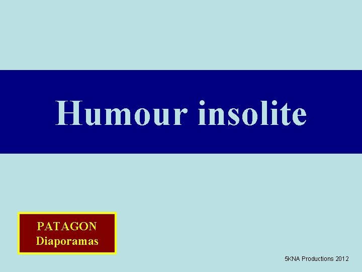 Humour insolite PATAGON Diaporamas 5 KNA Productions 2012 