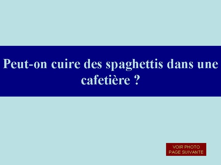 Peut-on cuire des spaghettis dans une cafetière ? VOIR PHOTO PAGE SUIVANTE Peut-on cuire des spaghettis dans une cafetière ? VOIR PHOTO PAGE SUIVANTE