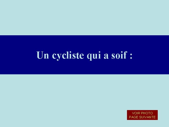 Un cycliste qui a soif : VOIR PHOTO PAGE SUIVANTE 