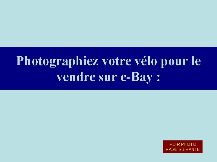 Photographiez votre vélo pour le vendre sur e-Bay : VOIR PHOTO PAGE SUIVANTE 