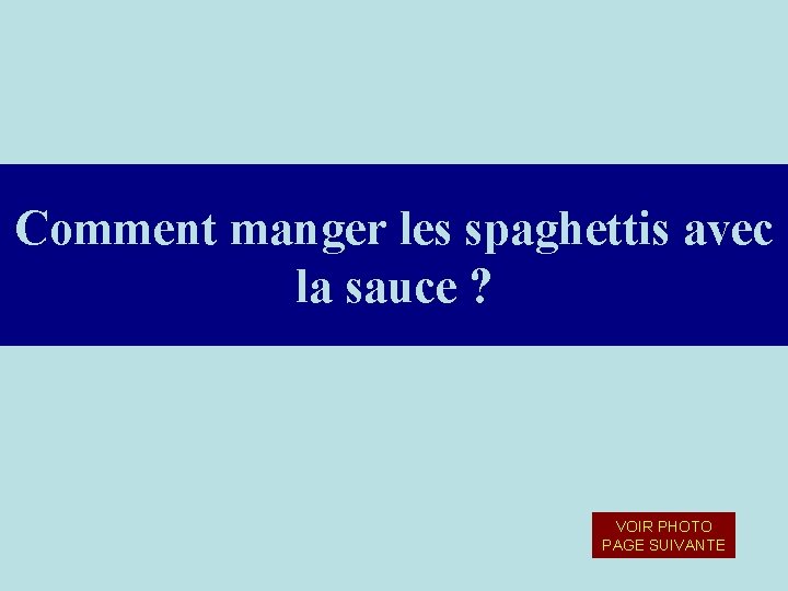 Comment manger les spaghettis avec la sauce ? VOIR PHOTO PAGE SUIVANTE Comment manger les spaghettis avec la sauce ? VOIR PHOTO PAGE SUIVANTE