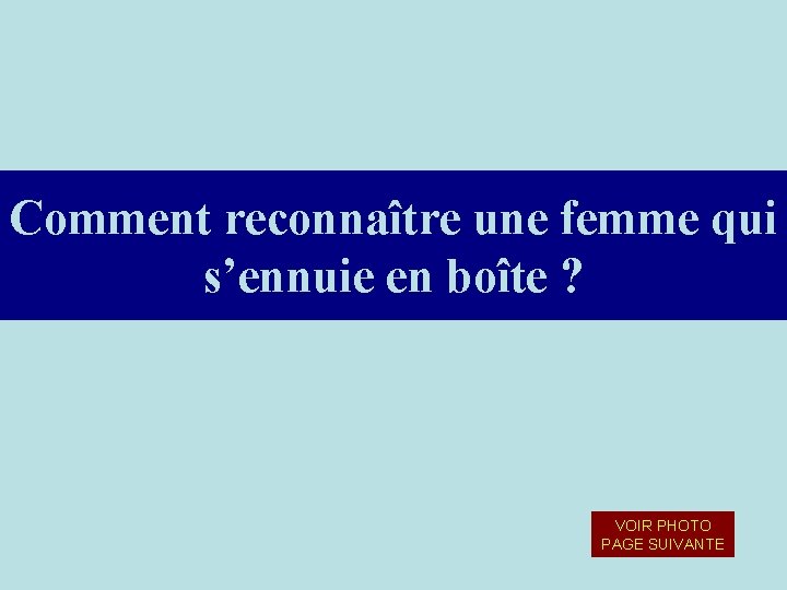 Comment reconnaître une femme qui s’ennuie en boîte ? VOIR PHOTO PAGE SUIVANTE Comment reconnaître une femme qui s’ennuie en boîte ? VOIR PHOTO PAGE SUIVANTE