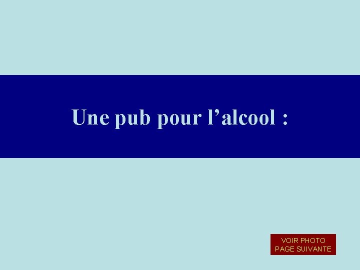 Une pub pour l’alcool : VOIR PHOTO PAGE SUIVANTE 