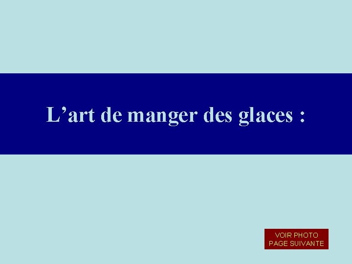 L’art de manger des glaces : VOIR PHOTO PAGE SUIVANTE 