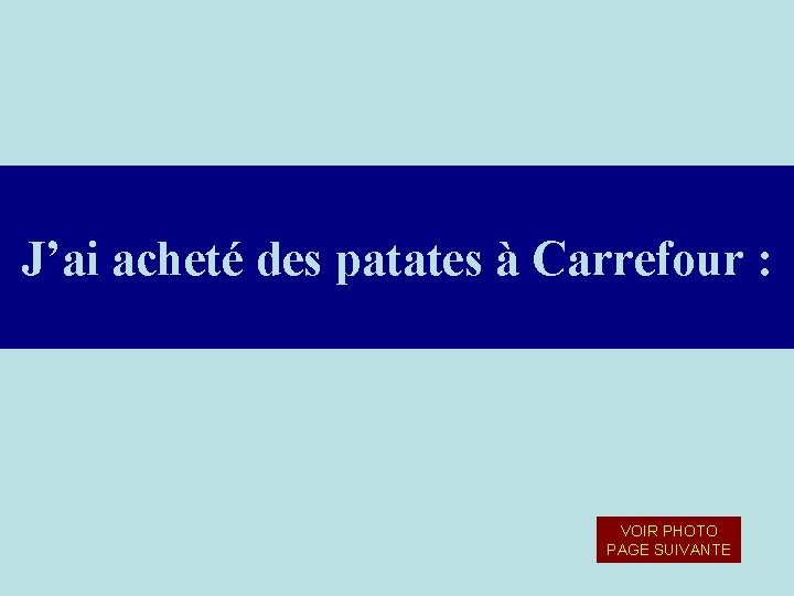 J’ai acheté des patates à Carrefour : VOIR PHOTO PAGE SUIVANTE 