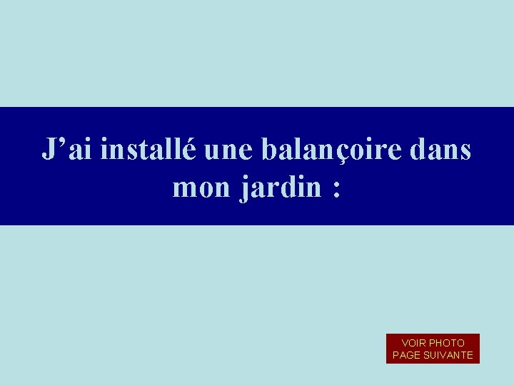 J’ai installé une balançoire dans mon jardin : VOIR PHOTO PAGE SUIVANTE J’ai installé une balançoire dans mon jardin : VOIR PHOTO PAGE SUIVANTE