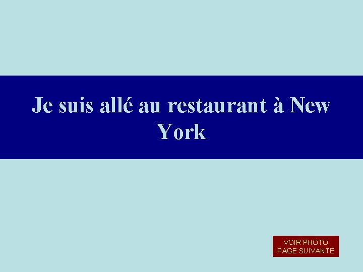 Je suis allé au restaurant à New York VOIR PHOTO PAGE SUIVANTE Je suis allé au restaurant à New York VOIR PHOTO PAGE SUIVANTE