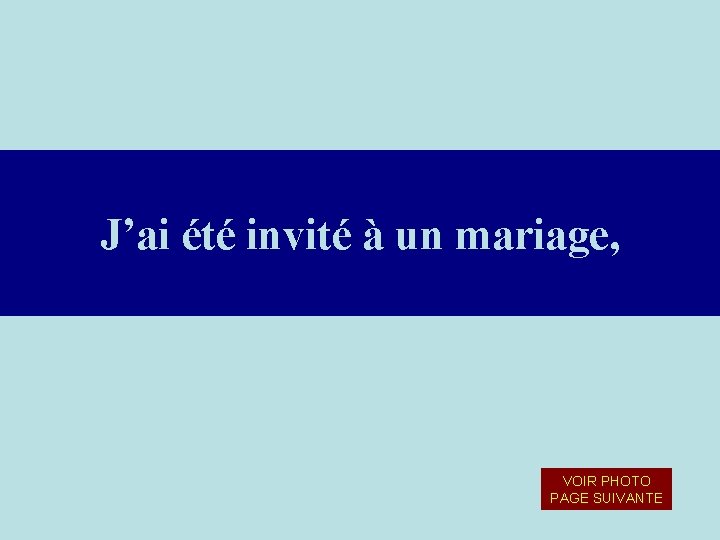 J’ai été invité à un mariage, VOIR PHOTO PAGE SUIVANTE J’ai été invité à un mariage, VOIR PHOTO PAGE SUIVANTE