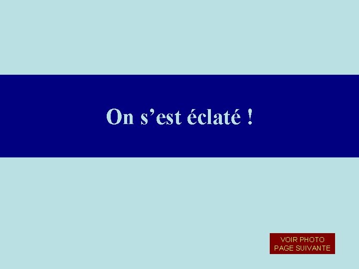 On s’est éclaté ! VOIR PHOTO PAGE SUIVANTE On s’est éclaté ! VOIR PHOTO PAGE SUIVANTE