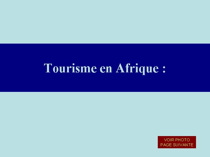 Tourisme en Afrique : VOIR PHOTO PAGE SUIVANTE 