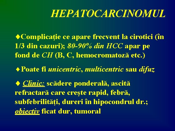 HEPATOCARCINOMUL Complicaţie ce apare frecvent la cirotici (în 1/3 din cazuri); 80 -90% din