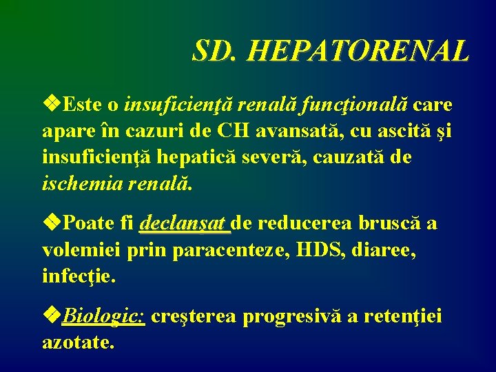 SD. HEPATORENAL Este o insuficienţă renală funcţională care apare în cazuri de CH avansată,