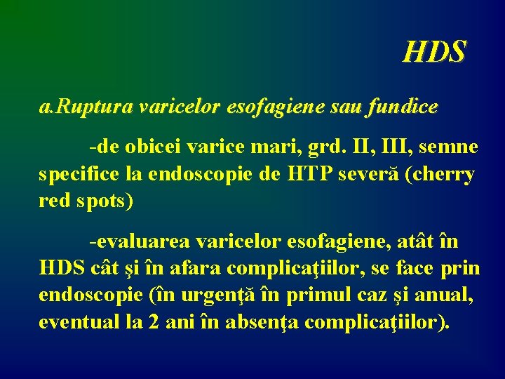 HDS a. Ruptura varicelor esofagiene sau fundice -de obicei varice mari, grd. II, III,