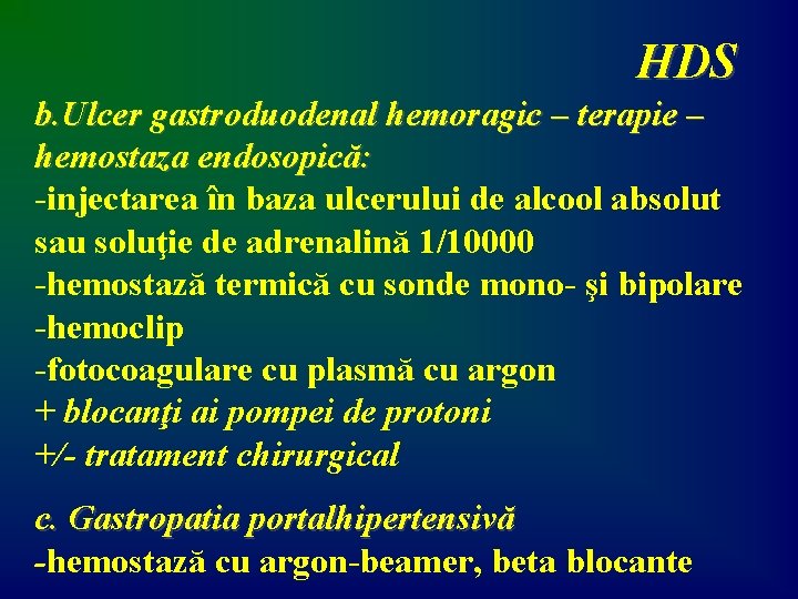 HDS b. Ulcer gastroduodenal hemoragic – terapie – hemostaza endosopică: -injectarea în baza ulcerului