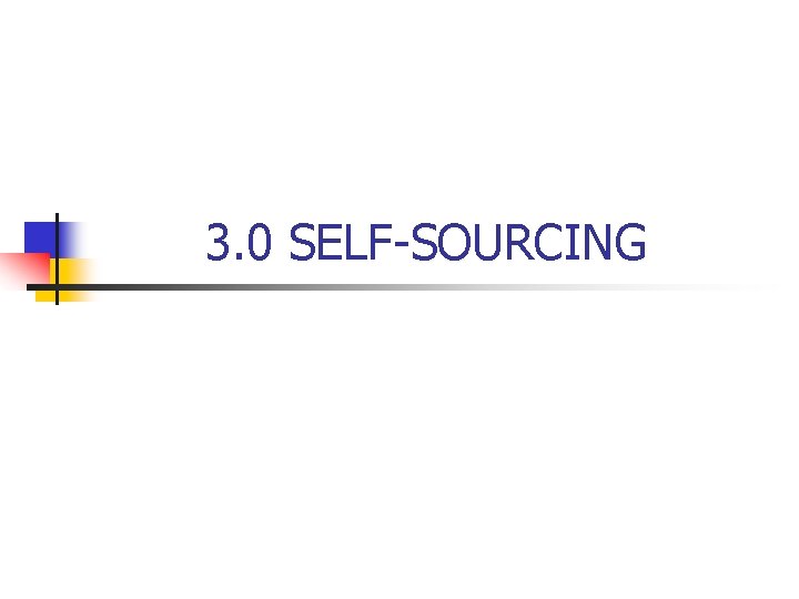 3. 0 SELF-SOURCING 3. 0 SELF-SOURCING