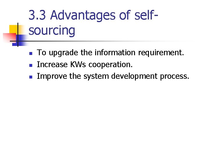3. 3 Advantages of selfsourcing n n n To upgrade the information requirement. Increase 3. 3 Advantages of selfsourcing n n n To upgrade the information requirement. Increase
