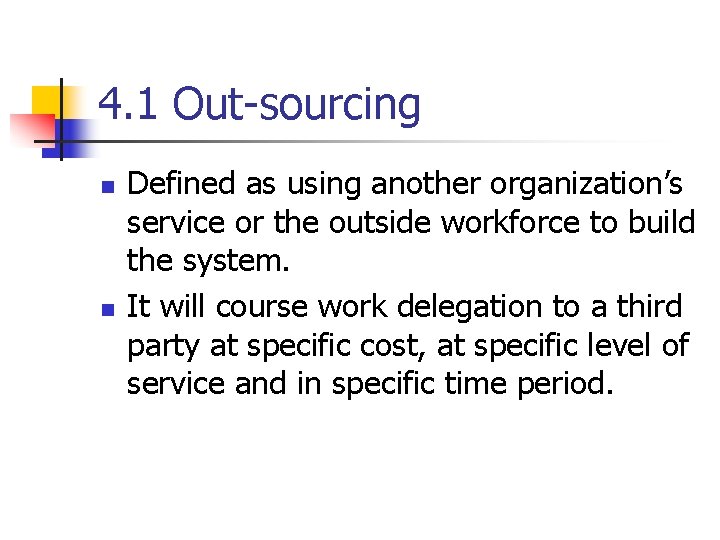 4. 1 Out-sourcing n n Defined as using another organization’s service or the outside 4. 1 Out-sourcing n n Defined as using another organization’s service or the outside